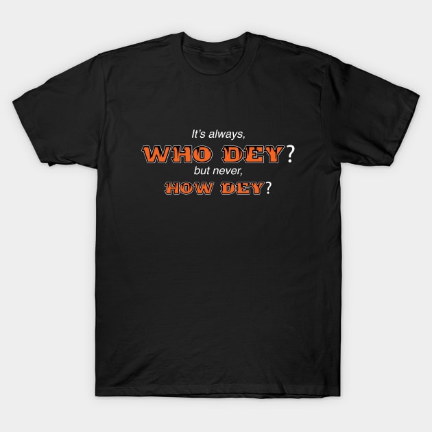 Who Dey? T-Shirt by fartjokes69420